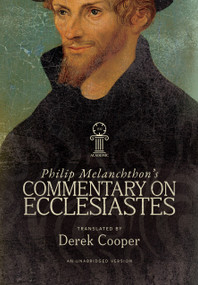 Philip Melanchthon's Commentary on Ecclesiastes (An Unabridged Translation) by Derek Cooper, Philip Melanchthon, Derek Cooper, 9781964419282