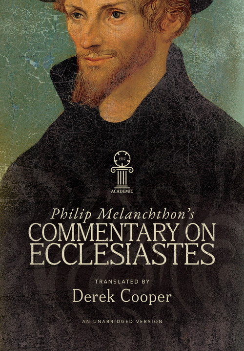Philip Melanchthon's Commentary on Ecclesiastes (An Unabridged Translation) by Derek Cooper, Philip Melanchthon, Derek Cooper, 9781964419282