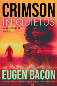 Crimson in Quietus (A Sauútiverse Novel) by Eugen Bacon, 9781965740071