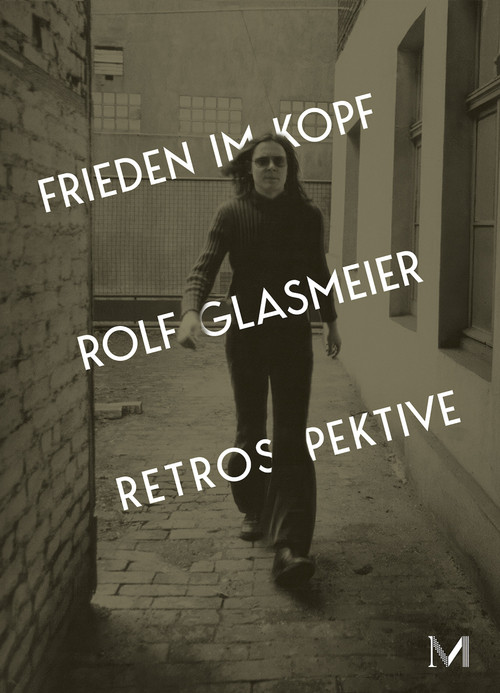 Rolf Glasmeier. With Peace in Mind - Retrospective (Cat. Kunstmuseum Gelsenkirchen) by Michael Glasmeier, Vanessa Joan Müller, Barbara Martin, Julia Höner, Rolf Glasmeier, Denise Wegener, 9783864424748