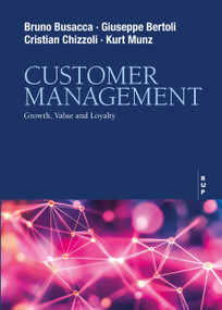 Customer Management (Growth, Value and Loyalty) by Giuseppe Bertoli, Giuseppe Bertoli, Cristian Chizzoli, Cristian Chizzoli, Bruno Busacca, Bruno Busacca, Kurt Munz, Kurt Munz, 9791281627741