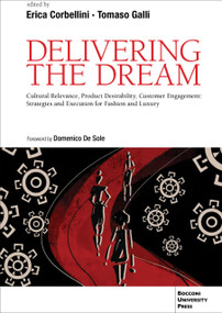 Delivering the Dream (Cultural Relevance, Product Desirability, Customer Engagement: Strategies and Execution for Fashion and Luxury) by Tomaso Galli, Erica Corbellini, 9791281627819