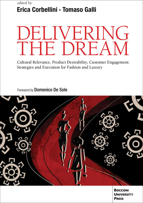 Delivering the Dream (Cultural Relevance, Product Desirability, Customer Engagement: Strategies and Execution for Fashion and Luxury) by Tomaso Galli, Erica Corbellini, 9791281627819