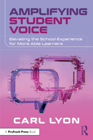 Amplifying Student Voice (Elevating the School Experience for More Able Learners) by Carl Lyon, 9781032988689