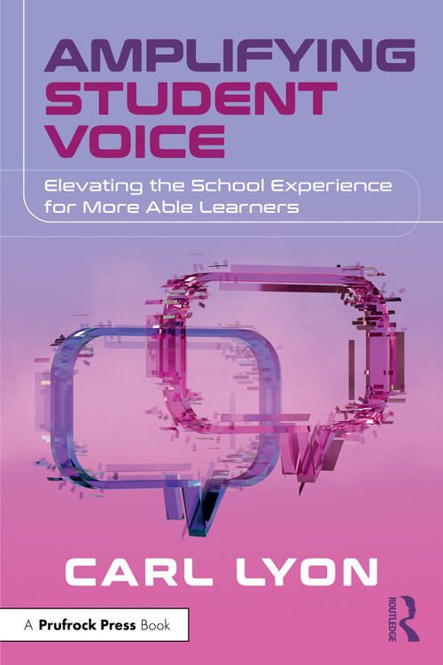 Amplifying Student Voice (Elevating the School Experience for More Able Learners) by Carl Lyon, 9781032988689