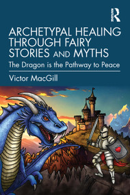 Archetypal Healing through Fairy Stories and Myths (The Dragon is the Pathway to Peace) by Victor MacGill, 9781041146070