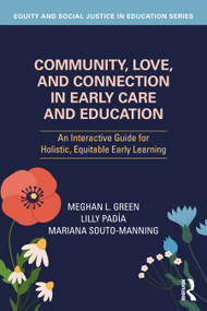 Community, Love, and Connection in Early Care and Education (An Interactive Guide for Holistic, Equitable Early Learning) by Meghan L. Green, Lilly Padía, Mariana Souto-Manning, 9781041092070