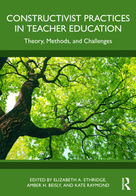 Constructivist Practices in Teacher Education (Theory, Methods, and Challenges) by Elizabeth A. Ethridge, Amber H. Beisly, Kate Raymond, 9781041033837