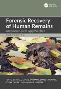 Forensic Recovery of Human Remains (Archaeological Approaches) by John J. Schultz, Lana J. Williams, James T. Pokines, Tosha L. Dupras, Sandra M. Wheeler, 9781138706729