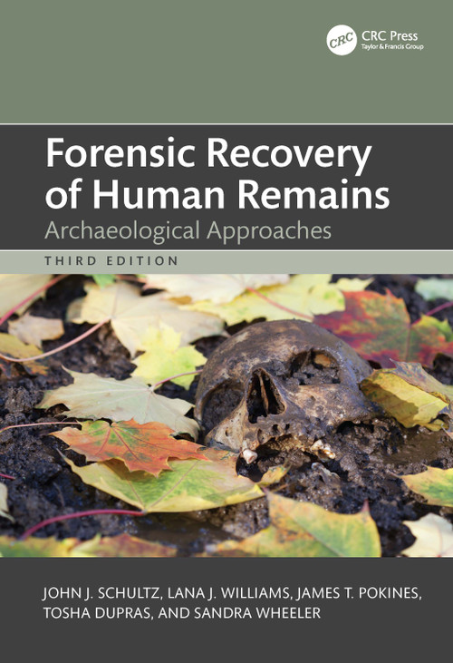 Forensic Recovery of Human Remains (Archaeological Approaches) by John J. Schultz, Lana J. Williams, James T. Pokines, Tosha L. Dupras, Sandra M. Wheeler, 9781138706729