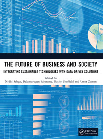 The Future of Business and Society (Integrating Sustainable Technologies with Data-Driven Solutions) by Nidhi Sehgal, Balamurugan Balusamy, Rachel Sheffield, Umer Zaman, 9781041314066