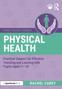 Physical Health (Practical Support for Effective Teaching and Learning with pupils aged 11 - 18) by Rachel Carey, 9781041092537