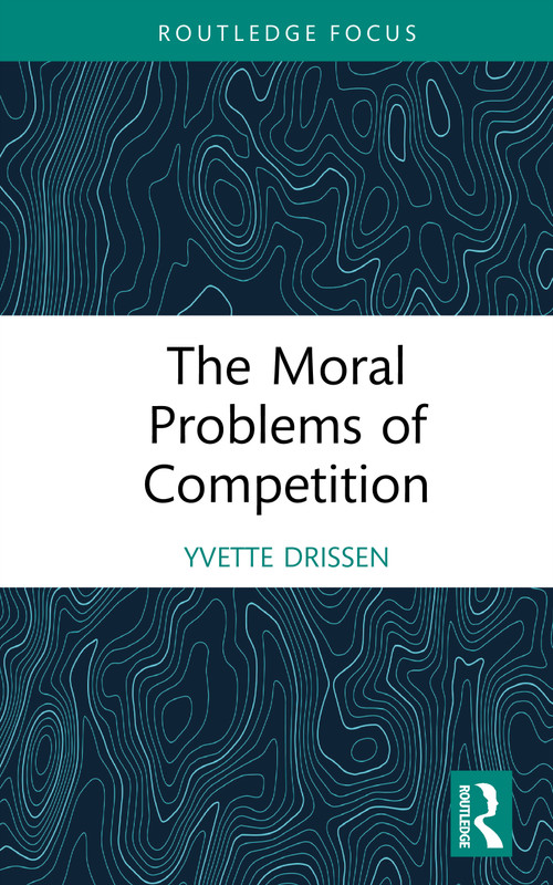 The Moral Problems of Competition by Yvette Drissen, 9781041041559