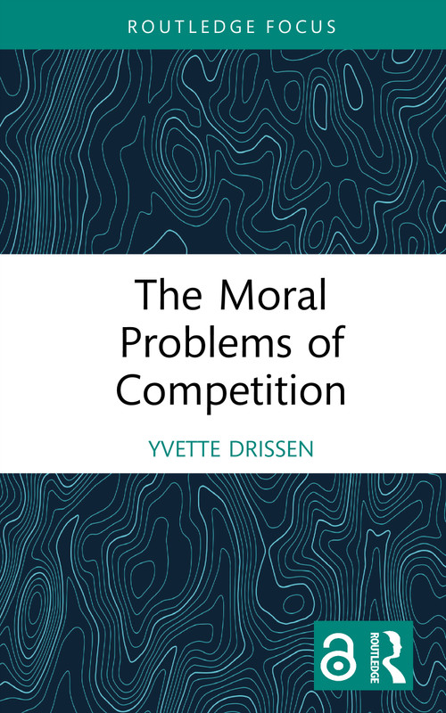 The Moral Problems of Competition by Yvette Drissen, 9781041041559