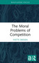 The Moral Problems of Competition by Yvette Drissen, 9781041041559