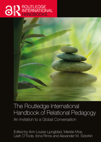 The Routledge International Handbook of Relational Pedagogy (An Invitation to a Global Conversation) by Ann-Louise Ljungblad, Merete Moe, Leah O'Toole, Ilona Rinne, Alexander M. Sidorkin, 9781032874821