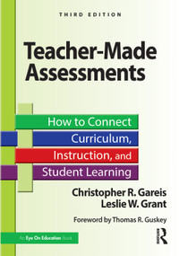 Teacher-Made Assessments (How to Connect Curriculum, Instruction, and Student Learning) by Christopher R. Gareis, Leslie W. Grant, 9781041121411