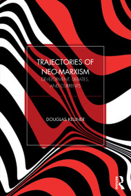Trajectories of Neo-Marxism (Development, Debates, and Currents) by Douglas Kellner, 9781041148814