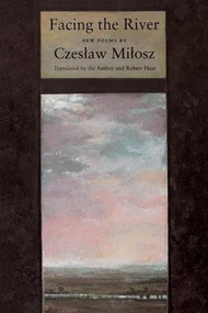 Facing The River by Czeslaw Milosz, 9780880014540
