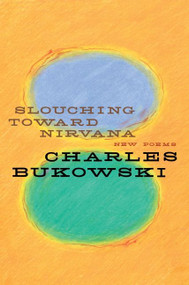 Slouching Toward Nirvana (New Poems) by Charles Bukowski, 9780060577049