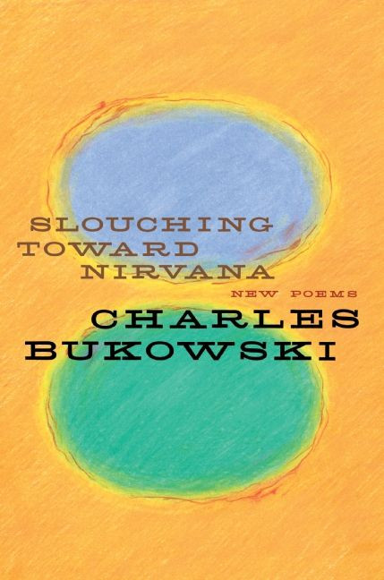 Slouching Toward Nirvana (New Poems) by Charles Bukowski, 9780060577049
