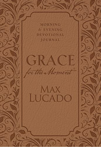 Grace for the Moment: Morning and Evening Devotional Journal, Hardcover (Inspirational Thoughts for Each Day of the Year (A 365-Day Devotional)) by Max Lucado, 9781400322824