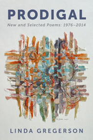 Prodigal (New and Selected Poems, 1976 to 2014) by Linda Gregerson, 9780544301672