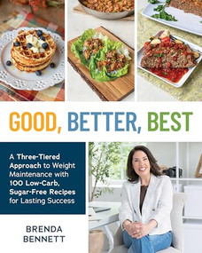 Good, Better, Best (A Three-Tiered Approach to Weight Maintenance with 100 Low-Carb, Sugar-Free Recipes for Lasting Success) by Brenda Bennett, 9781628605457