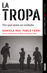 La tropa. Por qué mata un soldado (Premio Javier Valdez) / The troop. Why a Soldier Kills (Spanish Edition) by Daniela Rea, Pablo Ferri, 9798890986993