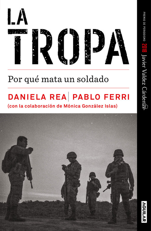 La tropa. Por qué mata un soldado (Premio Javier Valdez) / The troop. Why a Soldier Kills (Spanish Edition) by Daniela Rea, Pablo Ferri, 9798890986993