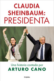 Claudia Sheinbaum: Presidenta / Claudia Sheinbaum: President. A Story Told by Arturo Cano (Spanish Edition) by ARTURO CANO, 9798890987419