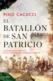 El batallón de San Patricio / St. Patrick's Battalion (Spanish Edition) by Pino Cacucci, 9798890987228