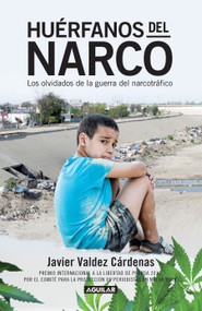 Huérfanos del narco - Los olvidados de la guerra del narcotráfico / The Drug Lord's Orphans (Spanish Edition) by JAVIER VALDEZ CÁRDENAS, 9798890986931