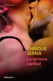 La ternura caníbal / Cannibal Tenderness (Spanish Edition) by Enrique Serna, 9798890986634