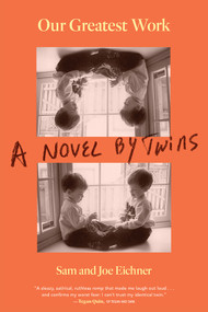 Our Greatest Work (A Novel by Twins) by Sam Eichner, Joe Eichner, 9781636143194