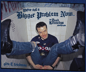We've Got a Bigger Problem Now (The Dead Kennedys Photographs) by Glen E. Friedman, 9781636143231