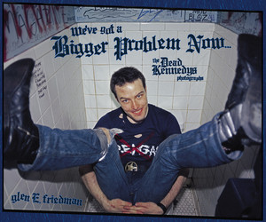 We've Got a Bigger Problem Now (The Dead Kennedys Photographs) by Glen E. Friedman, 9781636143231