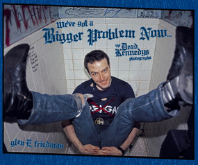 We've Got a Bigger Problem Now (The Dead Kennedys Photographs) by Glen E. Friedman, 9781636143231