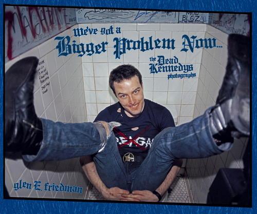 We've Got a Bigger Problem Now (The Dead Kennedys Photographs) by Glen E. Friedman, 9781636143231