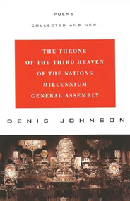 The Throne of the Third Heaven of the Nations Millennium General Assembly (Poems Collected and New) by Denis Johnson, 9780060926960