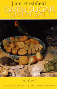 Given Sugar, Given Salt (Poems) by Jane Hirshfield, 9780060959012