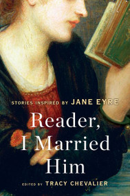 Reader, I Married Him (Stories Inspired by Jane Eyre) by Tracy Chevalier, 9780062447098