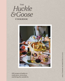 The Huckle & Goose Cookbook (152 Recipes and Habits to Cook More, Stress Less, and Bring the Outside In) by Anca Toderic, Christine Lucaciu, 9780062839688