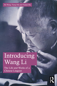 Introducing Wang Li (The Life and Works of a Chinese Linguist) by Bo Wang, Tianqi Ma, Yuanyi Ma, 9781032399423