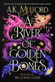 A River of Golden Bones (Book One of the Golden Court) by A.K. Mulford, 9780063291423