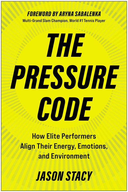 The Pressure Code (How Elite Performers Align Their Energy, Emotions, and Environment) by Jason Stacy, Aryna Sabalenka, 9781637749401