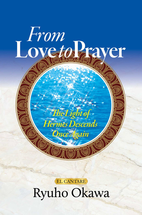 From Love to Prayer (The Light of Hermes Descends Once Again) by Ryuho Okawa, 9781958655412