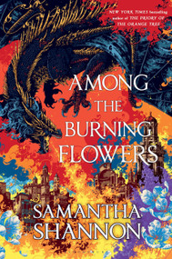 Among the Burning Flowers by Samantha Shannon, 9798260201190