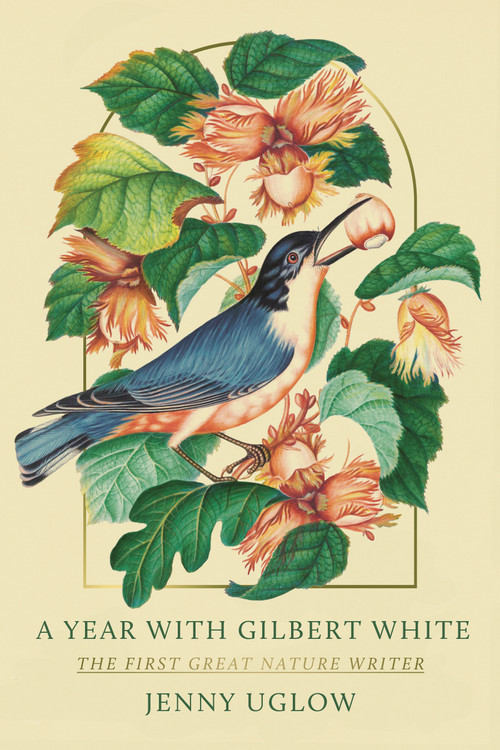A Year with Gilbert White (The First Great Nature Writer) by Jenny Uglow, 9780374162320