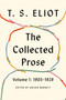 The Collected Prose, Volume 1: 1905-1928 by T. S. Eliot, Archie Burnett, 9780374616922